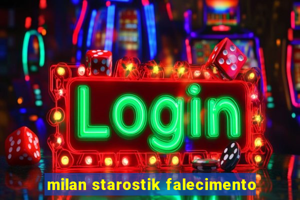 milan starostik falecimento